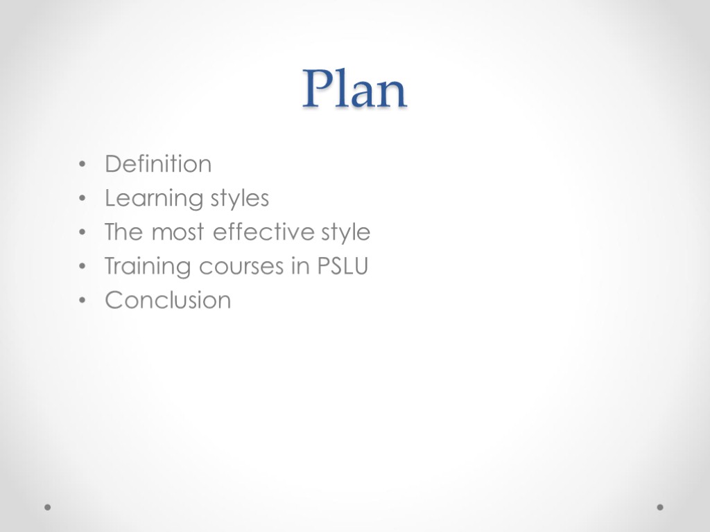 Plan Definition Learning styles The most effective style Training courses in PSLU Conclusion